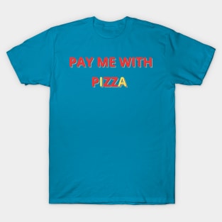 pay me with pizza T-Shirt